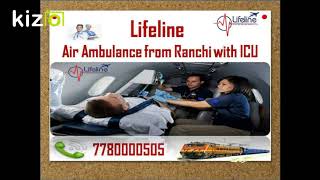 Transfer Patient in ICU by Lifeline Air Ambulance in Ranchi