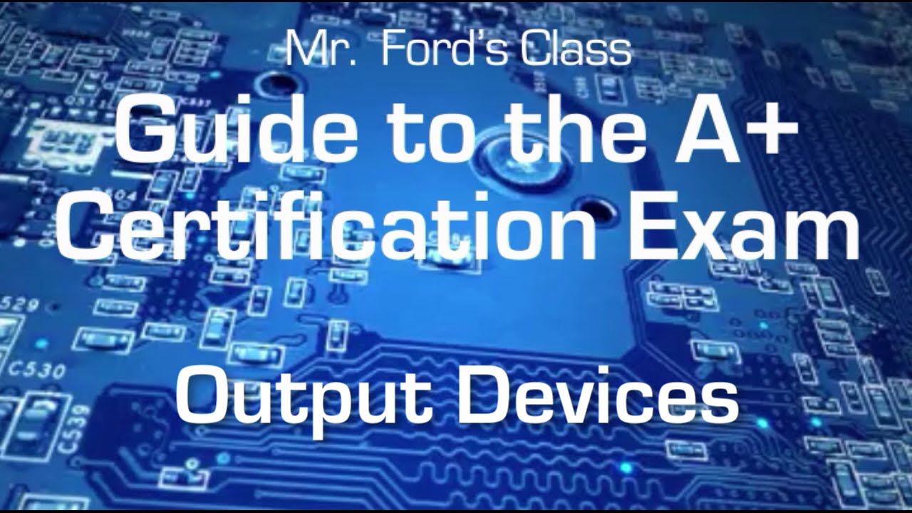 Computer Output Devices: Guide to the A+ Certification Exam (02:05)