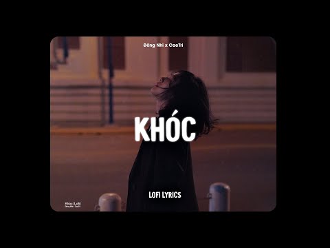 Khóc (Lofi Ver.) - Đông Nhi x CaoTri | Lệ cay khoé vì một người..