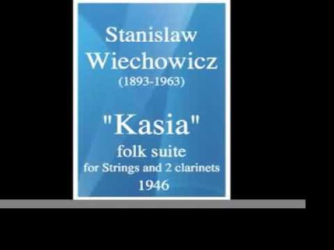Stanislaw Wiechowicz (1893-1963) : "Kasia" Folk Suite for Strings and Two clarinets (1946)