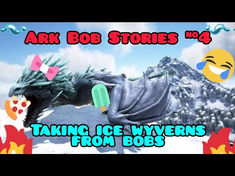 Ark Bob Stories # 4. Taking Ice Wyvs From Bobs !!