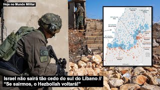 Israel não sairá tão cedo do sul do Líbano – “Se sairmos, o Hezbollah voltará!”