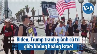 Biden, Trump tranh giành cử tri giữa khủng hoảng Israel  | VOA Tiếng Việt