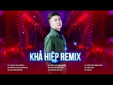 KHẢ HIỆP REMIX | Cô Dâu Của Người Ta, Anh Cũng Biết Đau,... Tổng Hợp Nhạc Buồn Nhưng Remix Hay Nhất
