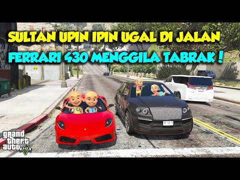SULTAN UPIN IPIN UGAL UGALAN DIJALAN FERRARI 430 SCUDERIA - GTA V SULTAN UPIN IPIN EPISODE SPESIAL