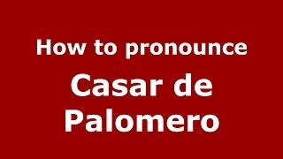 How to pronounce Casar De Palomero