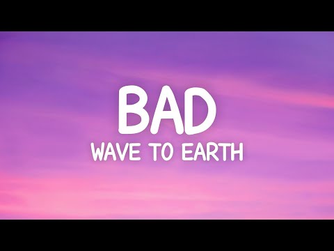 wave to earth - bad (Lyrics)