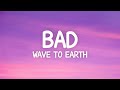 Wave To Earth Bad Lyrics