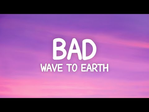 wave to earth - bad (Lyrics)