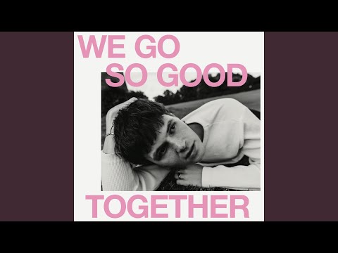 We Go So Good Together