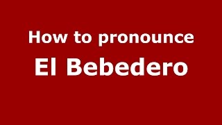 How to pronounce El Bebedero