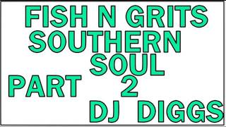 FISH N GRITS SOUTHERN SOUL PART 2....DJ DIGGS