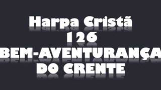 Harpa Cristã - 126 - BEM AVENTURANÇA DO CRENTE.wmv