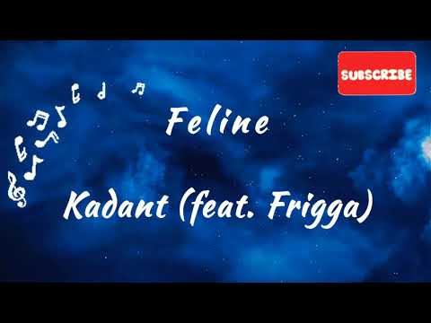 Feline- Kadent (feat. Frigga), Lyric/Music Video #feline #kadent #feat #frigga #lyrics