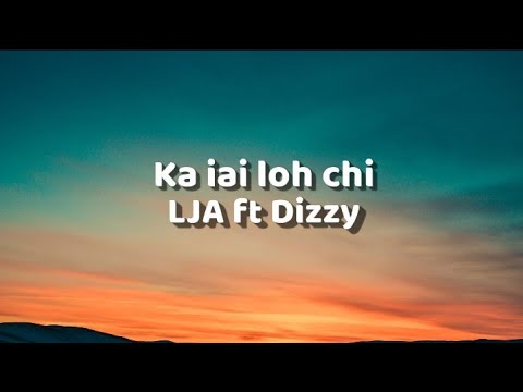 LJA ft Dizzy - Ka iai loh chi || Lyrics Video