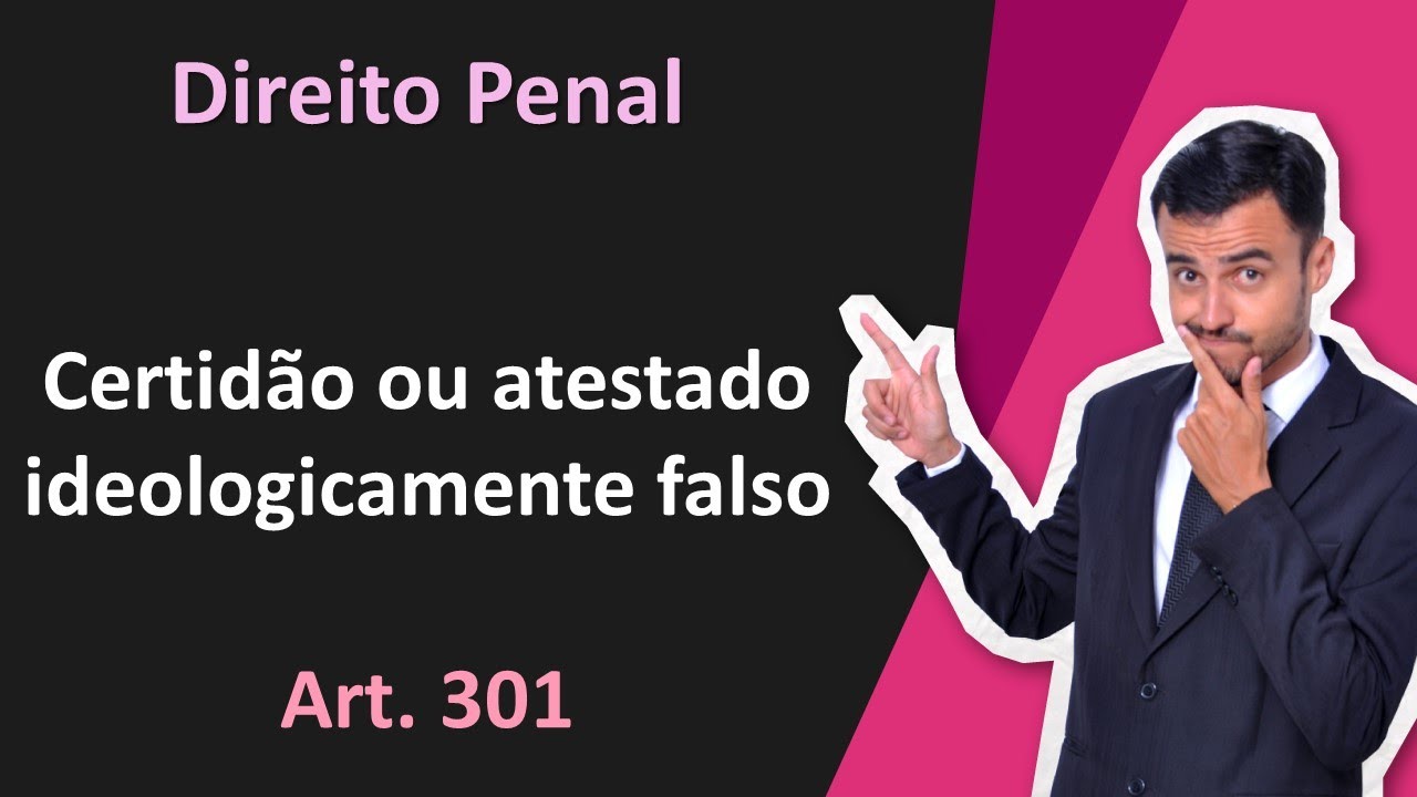Direito Penal em Tópicos | Certidão ou Atestado ideologicamente falso | Art. 301