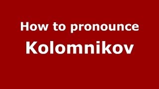 How to pronounce Kolomnikov