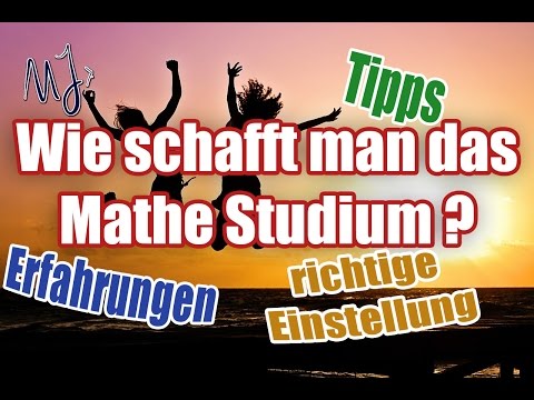 Mathestudium - Wie schafft man das? - Erfahrungen/ Tipps