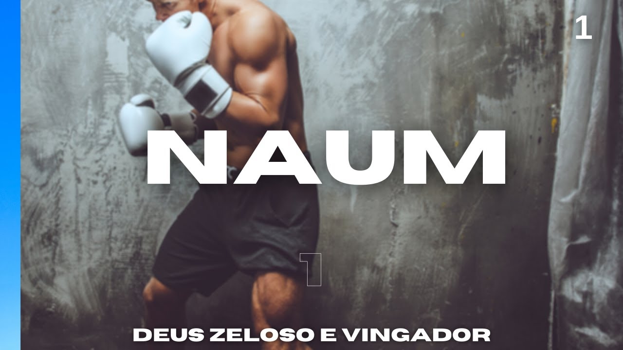 Pregação Naum 1 - Deus zeloso e vingador!