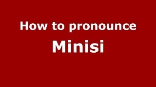How to pronounce Minisi