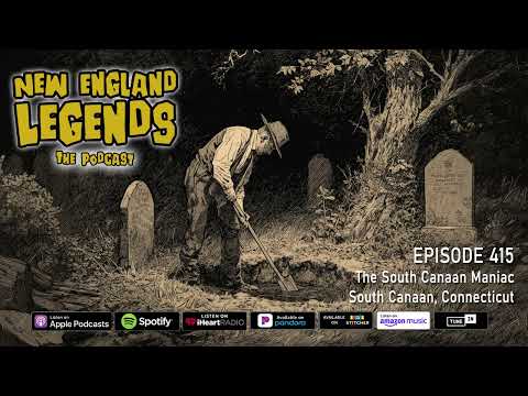 New England Legends Podcast 415 - The South Canaan Maniac