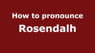 How to pronounce Rosendalh