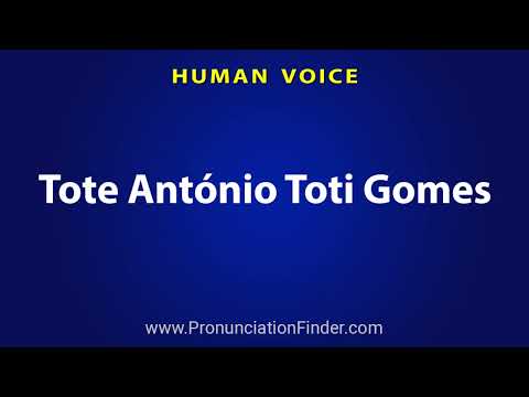 How To Pronounce Tote Antonio Toti Gomes