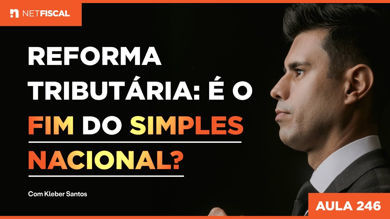 TAX REFORM: IS ​​THIS THE END OF SIMPLES NACIONAL? | Class 246
