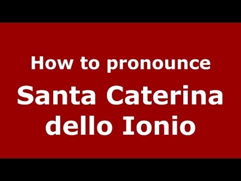 How to pronounce Santa Caterina dello Ionio (Italian/Italy) - PronounceNames.com