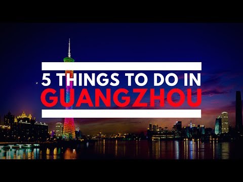 5 Things To Do in Guangzhou