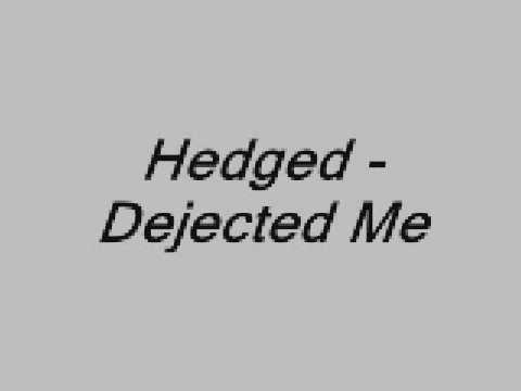 Hedged - Dejected Me