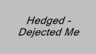 Hedged - Dejected Me