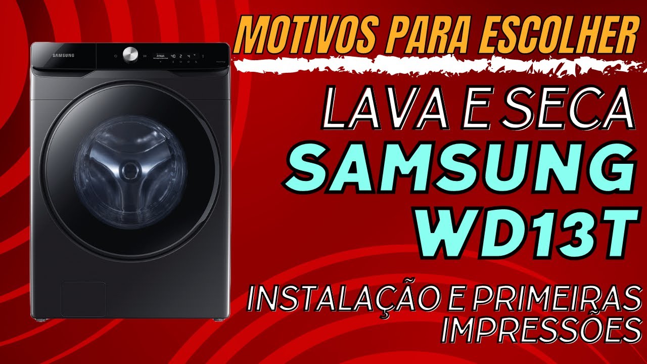 Por que Escolhi a Lava e Seca Samsung WD13T: Todos os Motivos!