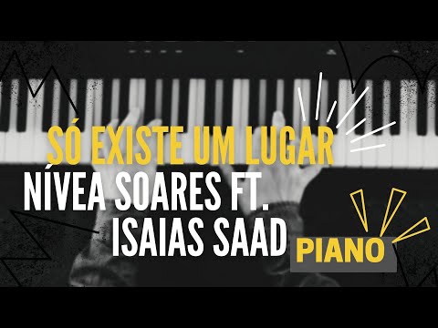 SÓ EXISTE UM LUGAR | NÍVEA SOARES FEAT. ISAÍAS SAAD | PIANO COVER