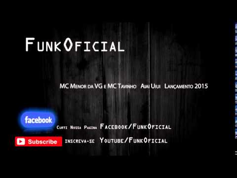 MC Menor da VG e MC Tavinho   Aiai Uiui ♪