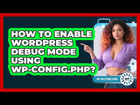 How To Enable WordPress Debug Mode Using Wp-config.php? - WP Solutions Guru