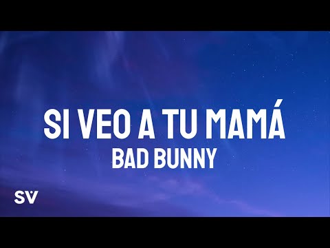 Bad Bunny - Si Veo a Tu Mamá (Letra/Lyrics) YHLQMDLG
