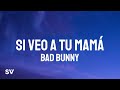 Bad Bunny - Si Veo a Tu Mamá (Letra/Lyrics) YHLQMDLG