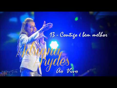 Adriana Arydes - Ao Vivo (13. Contigo é Bem Melhor) ヅ