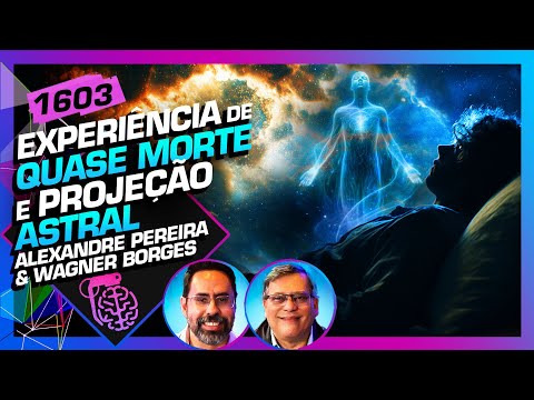 EQM E PROJEÇÃO ASTRAL: ALEXANDRE PEREIRA E WAGNER BORGES - Inteligência Ltda. Podcast #1603