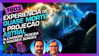 EQM E PROJEÇÃO ASTRAL: ALEXANDRE PEREIRA E WAGNER BORGES - Inteligência Ltda. Podcast #1603