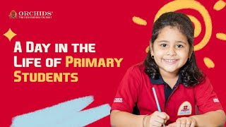 A Day in the Life of Primary Students in Orchids The International School