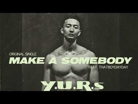 Y.U.R.s Ft. THATBOYDAYDAY - MAKE A SOMEBODY
