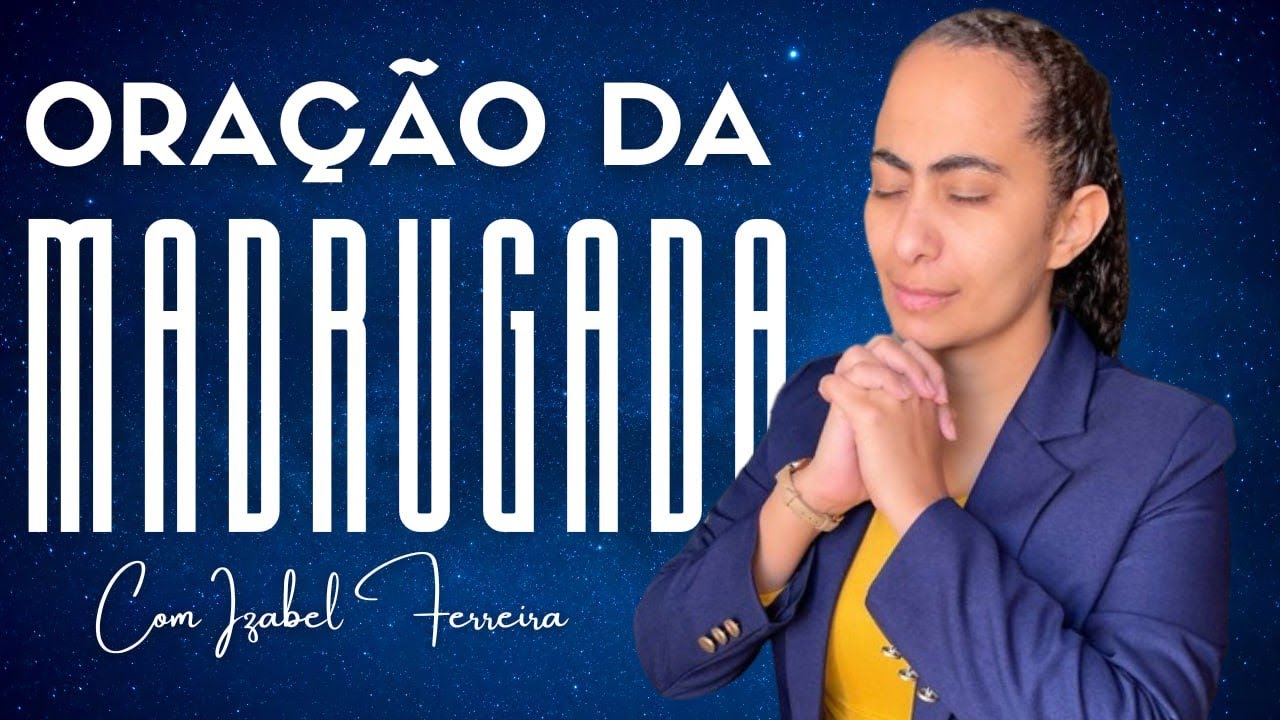 03/12/2024 - ORAÇÃO DA MADRUGADA - COM IZABEL FERREIRA