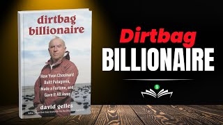 Dirtbag Billionaire: How Yvon Chouinard Built Patagonia, Made a Fortune, and Gave It All Away