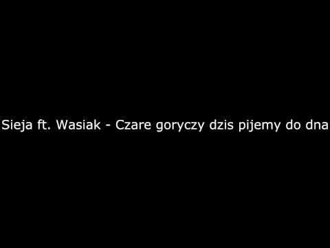 Sieja ft Wasiak - My czare goryczy dzis pijemy do dna