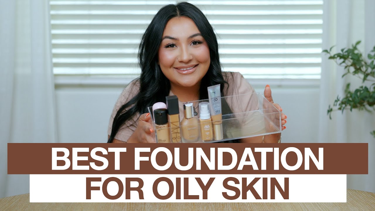 6 foundations for oily skin that work!