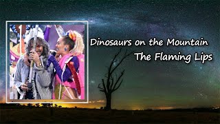 The Flaming Lips - Dinosaurs On The Mountain Lyrics