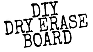 DIY Dry Erase Board (Whiteboard)