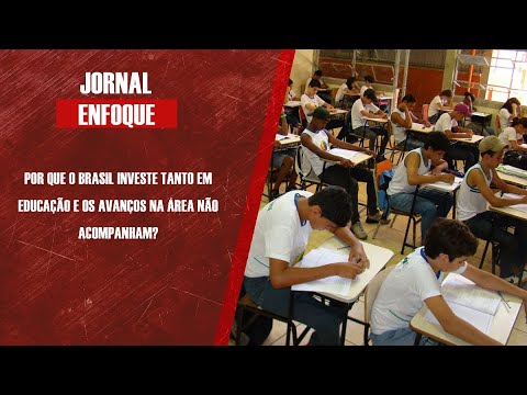 Por que o Brasil investe tanto em Educação e os avanços na área não acompanham?